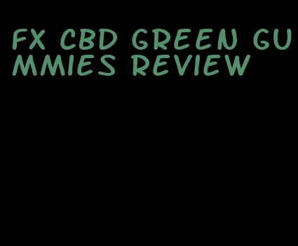 fx CBD green gummies review