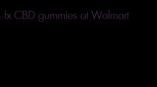 fx CBD gummies at Walmart