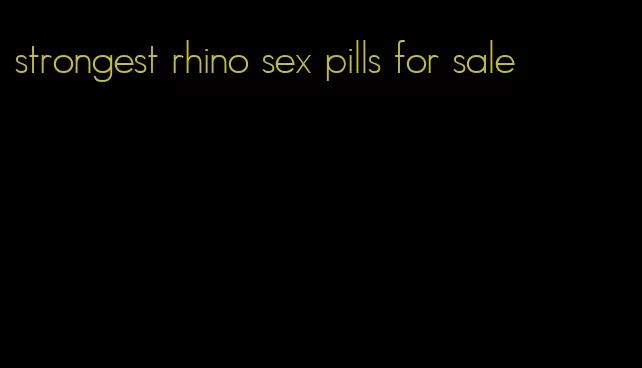 strongest rhino sex pills for sale