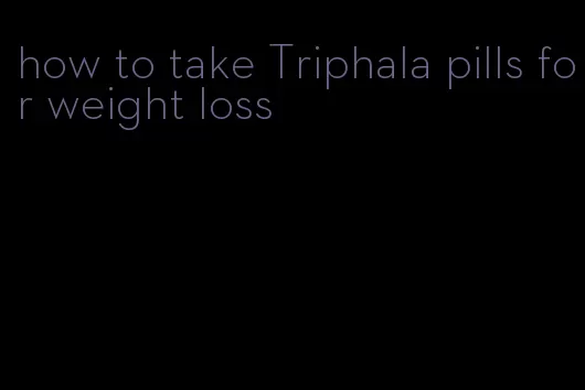 how to take Triphala pills for weight loss