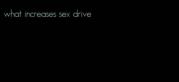 what increases sex drive