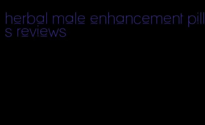 herbal male enhancement pills reviews