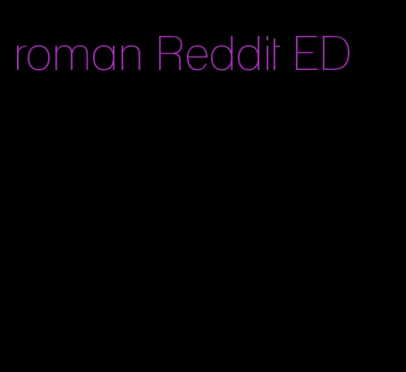 roman Reddit ED