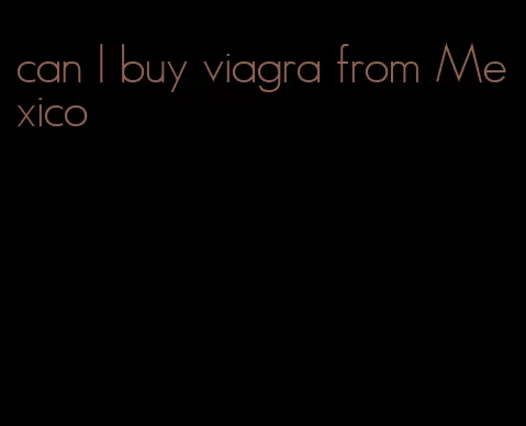 can I buy viagra from Mexico