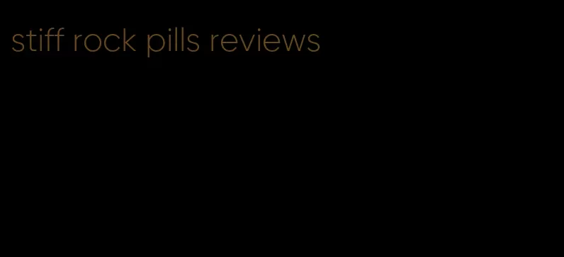 stiff rock pills reviews