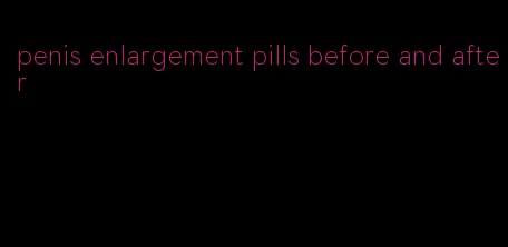 penis enlargement pills before and after