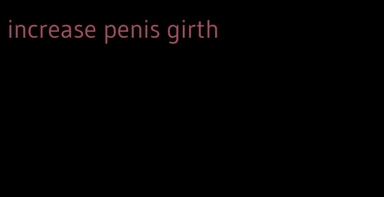 increase penis girth