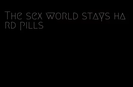 The sex world stays hard pills