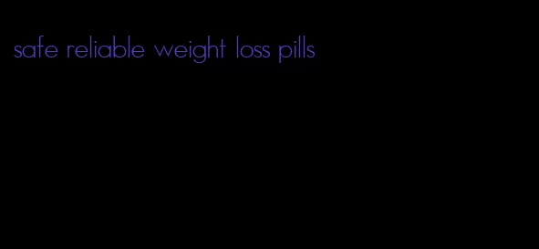 safe reliable weight loss pills