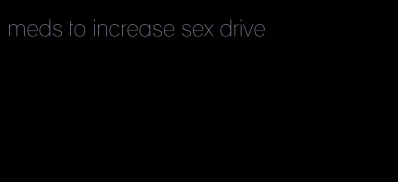 meds to increase sex drive