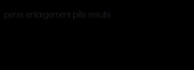 penis enlargement pills results