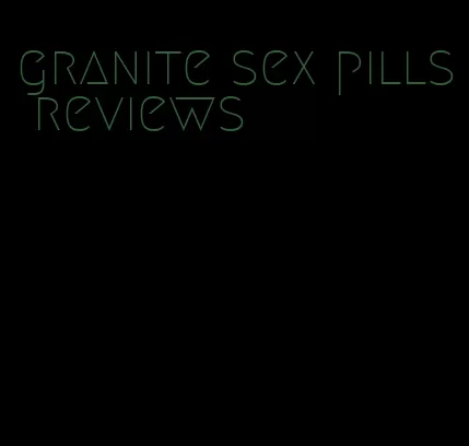 granite sex pills reviews