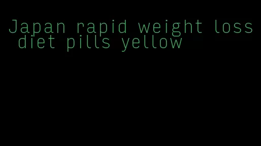 Japan rapid weight loss diet pills yellow