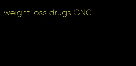 weight loss drugs GNC