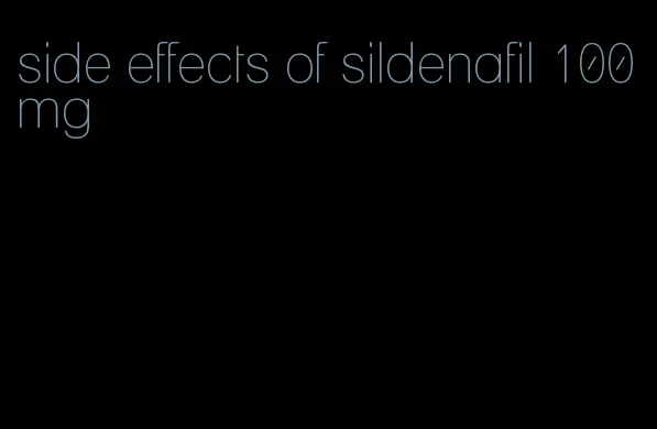 side effects of sildenafil 100 mg