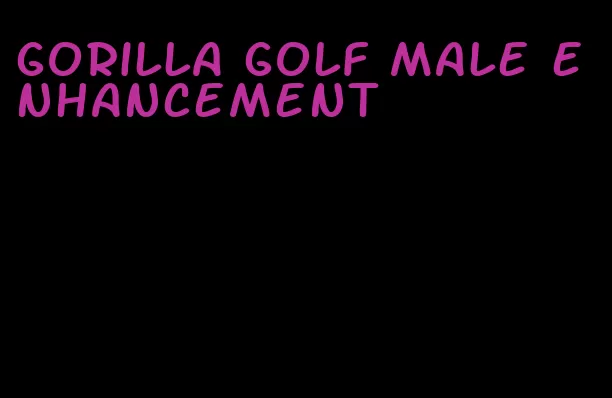 gorilla golf male enhancement