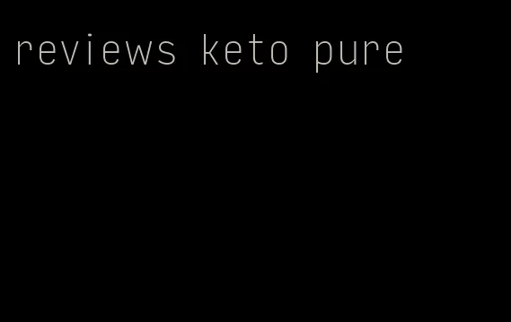 reviews keto pure