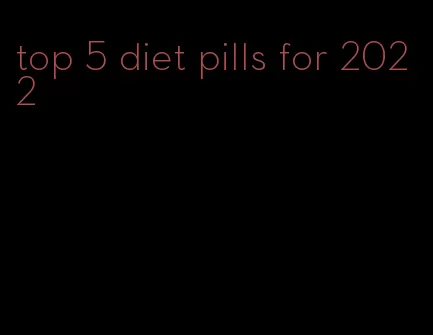 top 5 diet pills for 2022