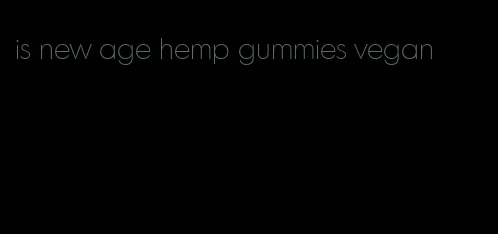 is new age hemp gummies vegan