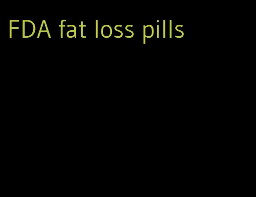 FDA fat loss pills