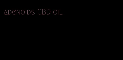 adenoids CBD oil