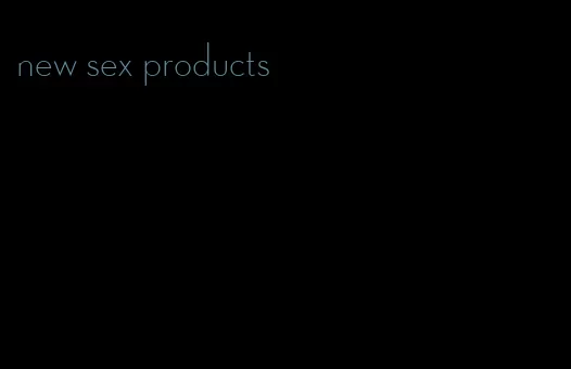 new sex products