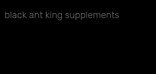 black ant king supplements