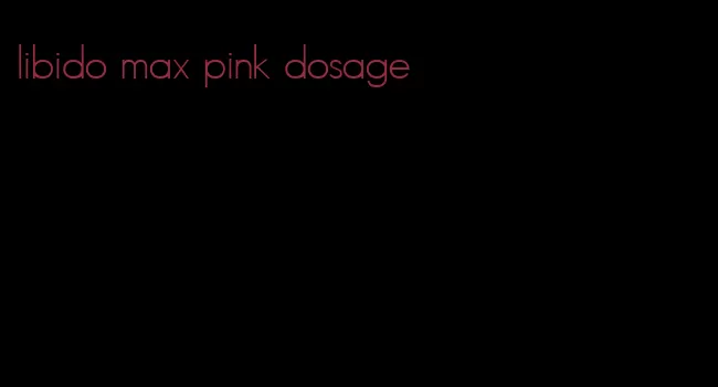 libido max pink dosage