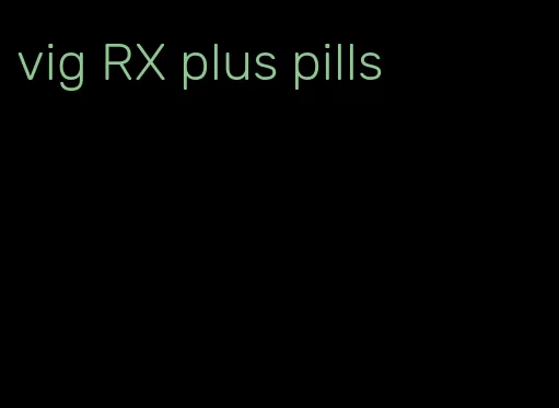 vig RX plus pills