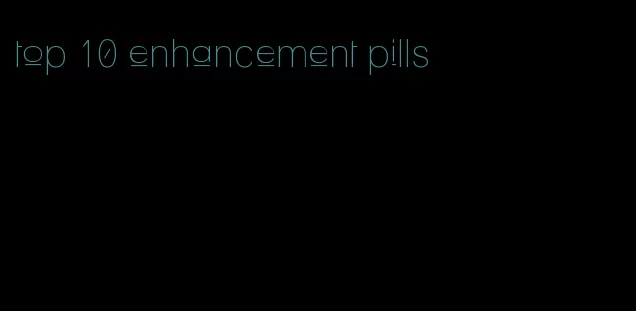 top 10 enhancement pills