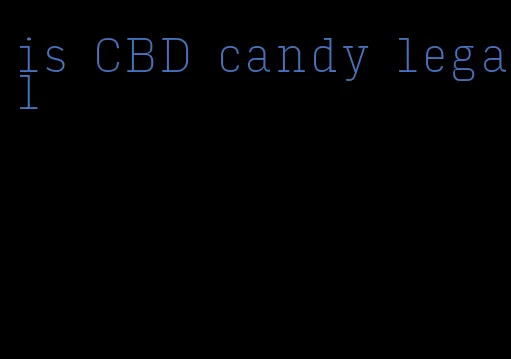 is CBD candy legal