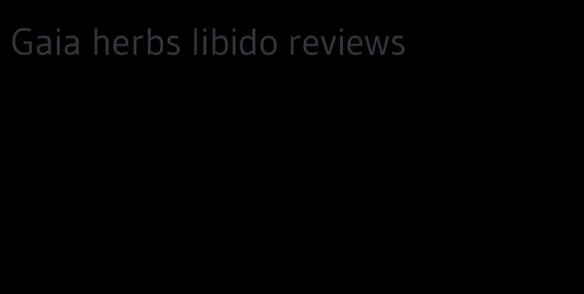 Gaia herbs libido reviews