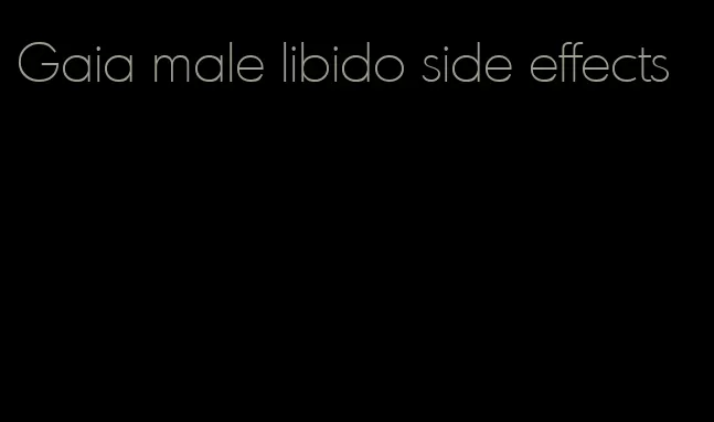 Gaia male libido side effects