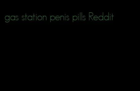 gas station penis pills Reddit