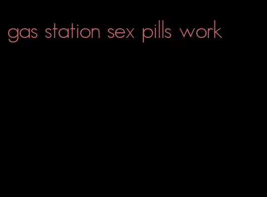 gas station sex pills work