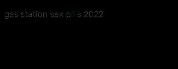 gas station sex pills 2022