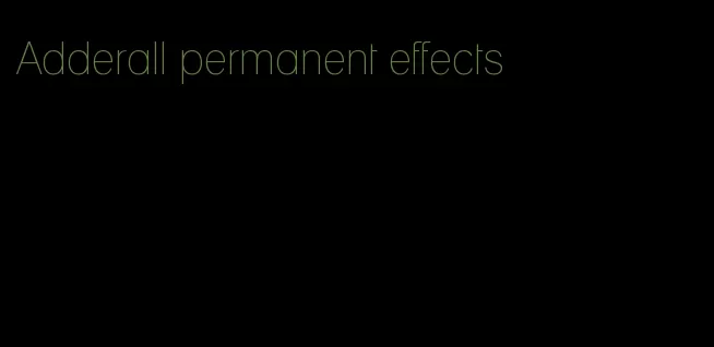 Adderall permanent effects