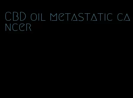 CBD oil metastatic cancer