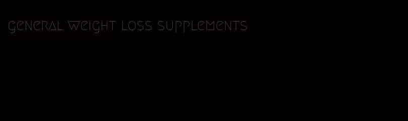 general weight loss supplements