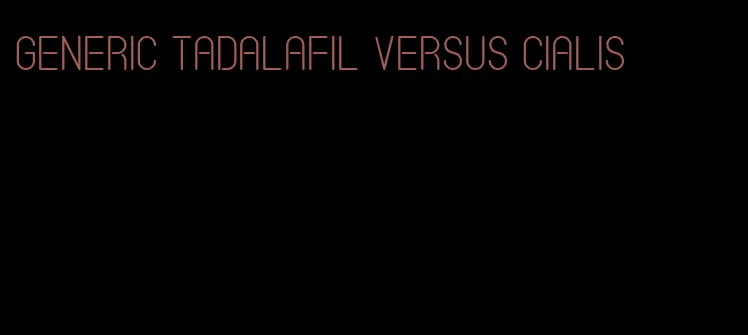 generic tadalafil versus Cialis