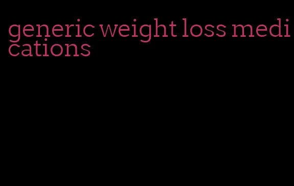 generic weight loss medications