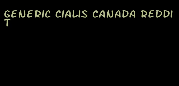 generic Cialis Canada Reddit