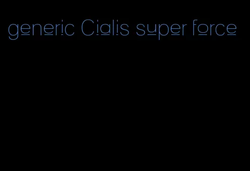 generic Cialis super force