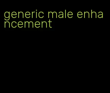 generic male enhancement