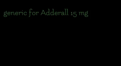 generic for Adderall 15 mg