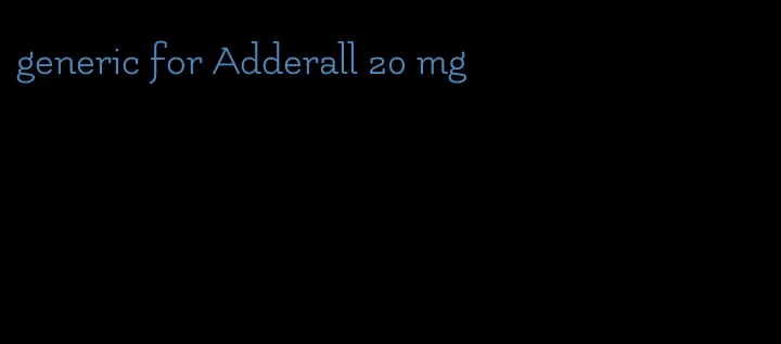 generic for Adderall 20 mg