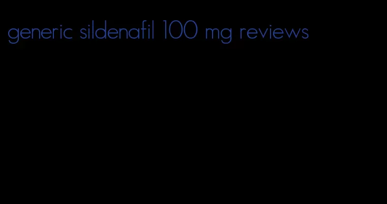 generic sildenafil 100 mg reviews