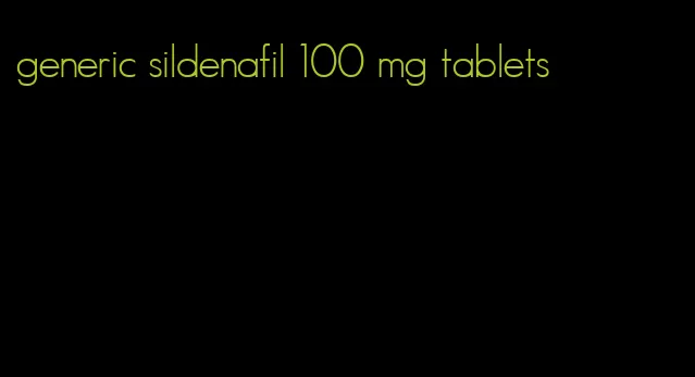 generic sildenafil 100 mg tablets