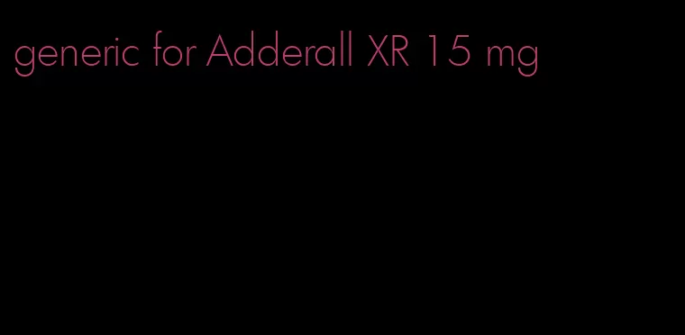 generic for Adderall XR 15 mg