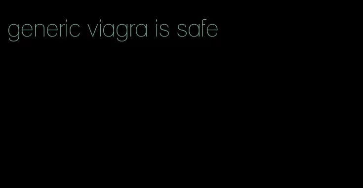 generic viagra is safe